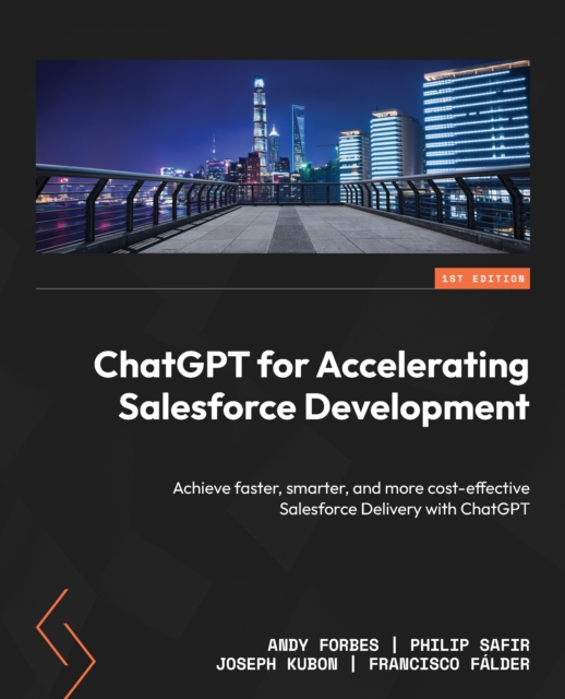 ChatGPT for Accelerating Salesforce Development : Achieve faster, smarter, and more cost-effective Salesforce Delivery with ChatGPT, EPUB eBook