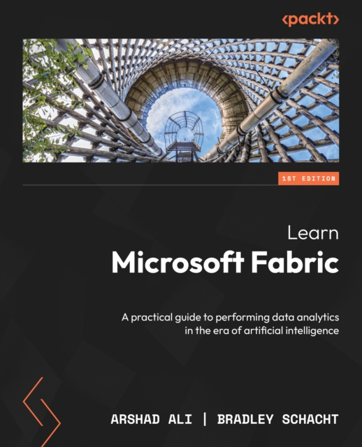 Learn Microsoft Fabric : A practical guide to performing data analytics in the era of artificial intelligence, EPUB eBook