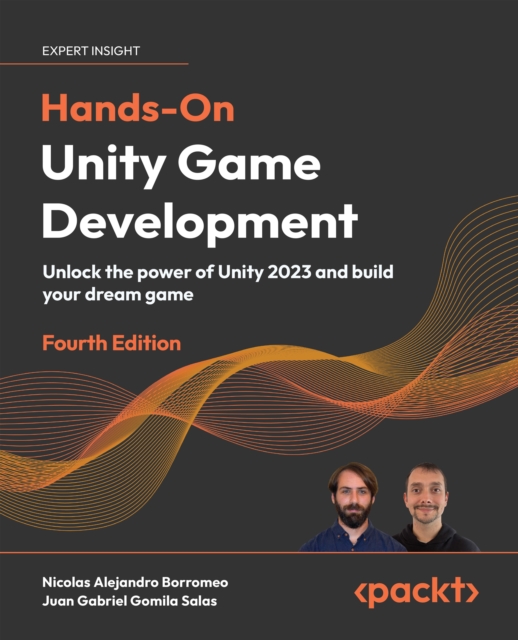 Hands-On Unity  Game Development : Unlock the power of Unity 2023 and build your dream game, EPUB eBook