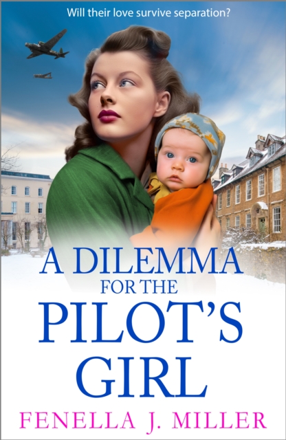 A Dilemma for the Pilot's Girl : The next instalment in Fenella J Miller's emotional wartime historical saga series for 2024, EPUB eBook