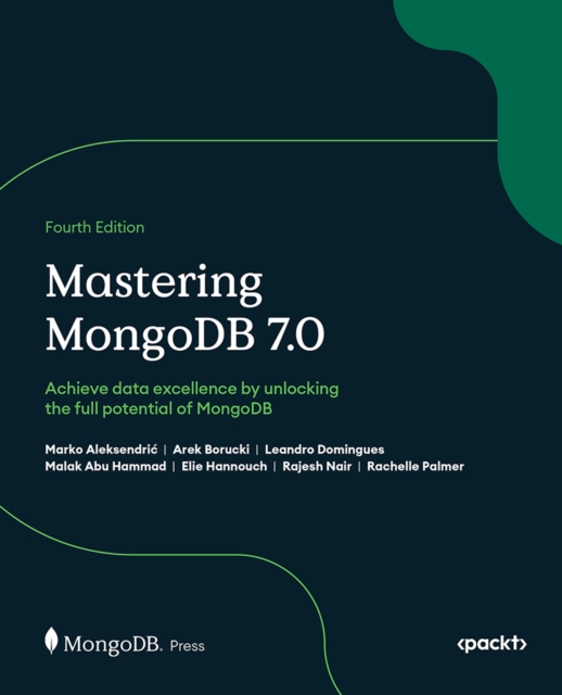 Mastering MongoDB 7.0 : Achieve data excellence by unlocking the full potential of MongoDB, EPUB eBook