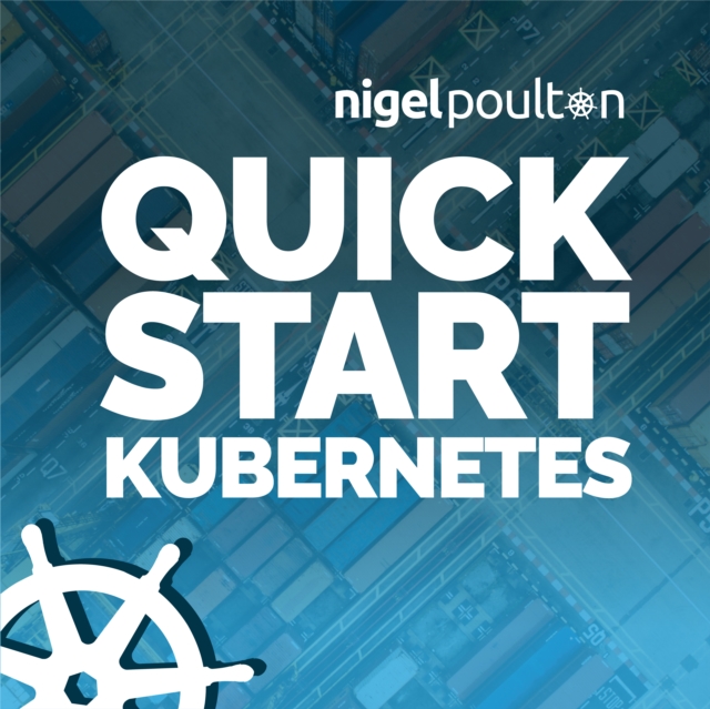 Quick Start Kubernetes : Demystify Kubernetes with hands-on learning and start your journey to ace its application, eAudiobook MP3 eaudioBook