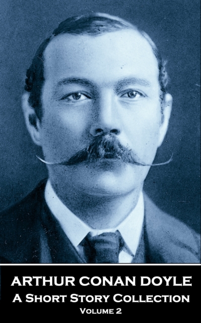 Arthur Conan Doyle - A Short Story Collection - Volume 2, EPUB eBook