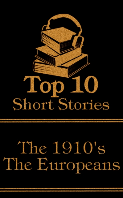 The Top 10 Short Stories - The 1910's - The Europeans, EPUB eBook