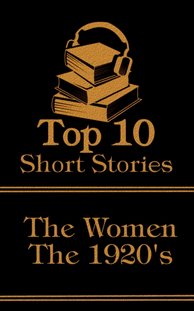 The Top 10 Short Stories - The 1920's - The Women, EPUB eBook