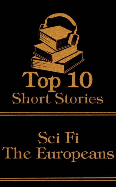 The Top 10 Short Stories - Sci-Fi - The Europeans, EPUB eBook