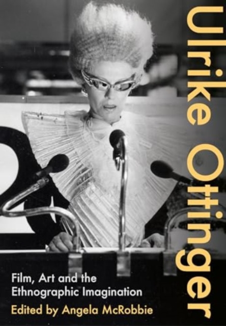 Ulrike Ottinger : Film, Art and the Ethnographic Imagination, Paperback / softback Book