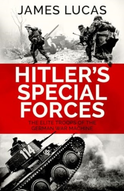 Hitler's Special Forces : The elite troops of the German war machine, Paperback / softback Book
