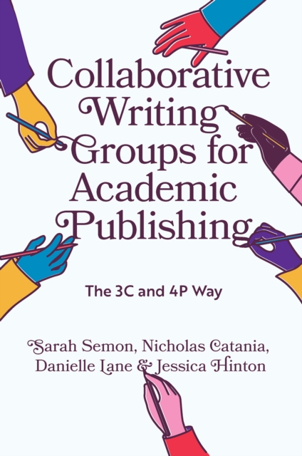 Collaborative Writing Groups for Academic Publishing : The 3C and 4P Way, Hardback Book
