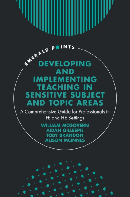 Developing and Implementing Teaching in Sensitive Subject and Topic Areas : A Comprehensive Guide for Professionals in FE and HE Settings, EPUB eBook