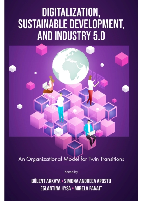 Digitalization, Sustainable Development, and Industry 5.0 : An Organizational Model for Twin Transitions, Hardback Book