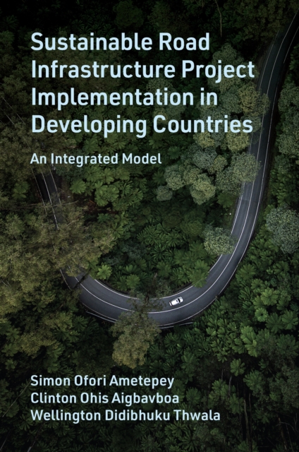 Sustainable Road Infrastructure Project Implementation in Developing Countries : An Integrated Model, Hardback Book