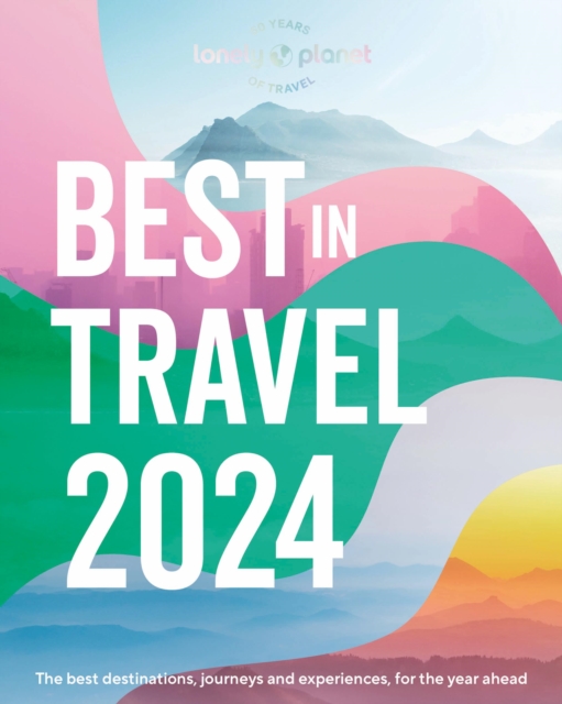 Lonely Planet's Best in Travel 2024, Hardback Book