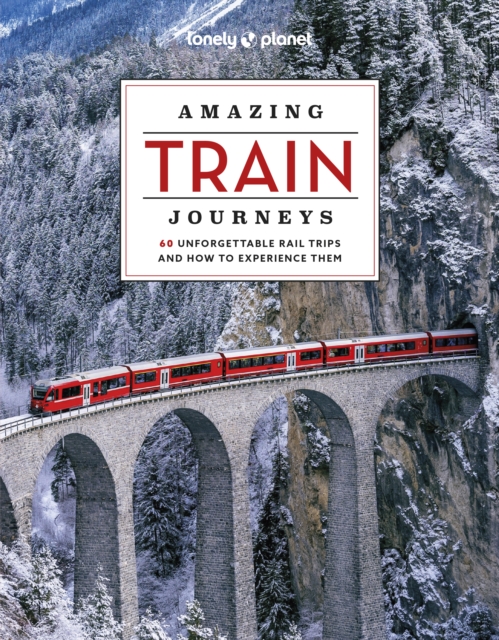 Lonely Planet Amazing Train Journeys, Hardback Book
