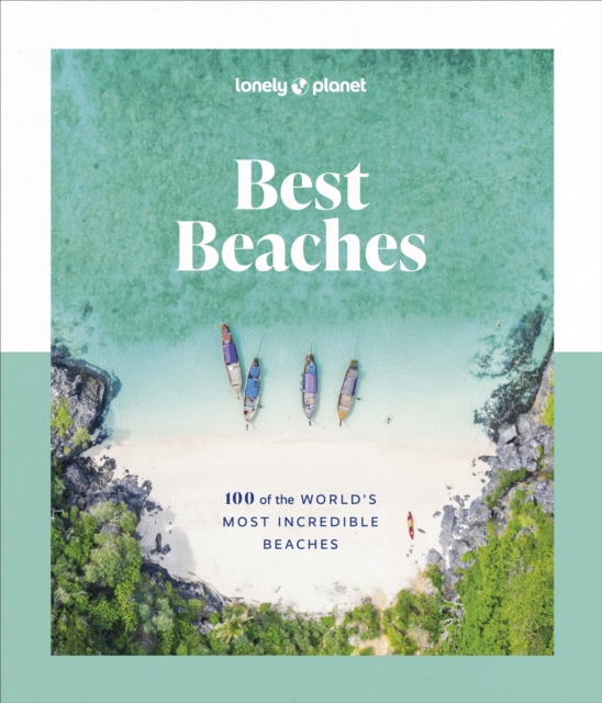 Lonely Planet Best Beaches: 100 of the World’s Most Incredible Beaches, Hardback Book