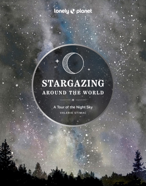 Lonely Planet Stargazing Around the World: A Tour of the Night Sky, Hardback Book