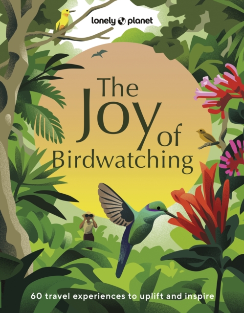 Lonely Planet The Joy of Birdwatching, Hardback Book