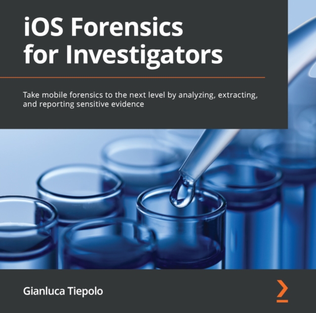 iOS Forensics for Investigators : Take mobile forensics to the next level by analyzing, extracting, and reporting sensitive evidence, eAudiobook MP3 eaudioBook