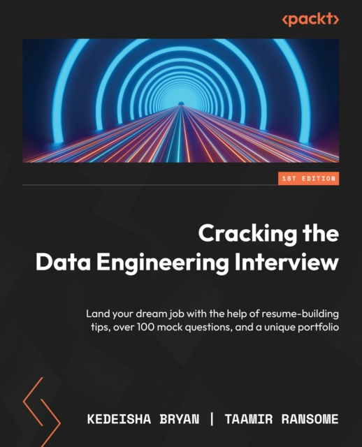 Cracking the Data Engineering Interview : Land your dream job with the help of resume-building tips, over 100 mock questions, and a unique portfolio, EPUB eBook