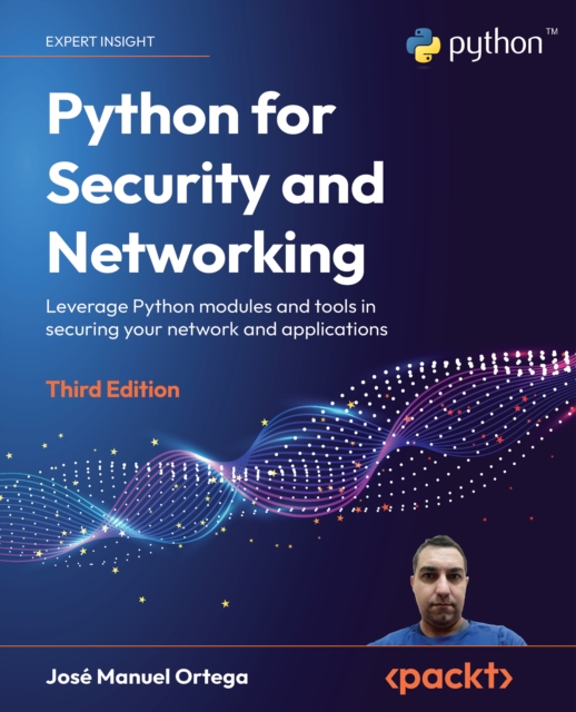Python for Security and Networking : Leverage Python modules and tools in securing your network and applications, EPUB eBook