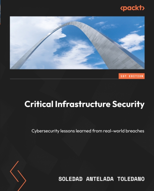 Critical Infrastructure Security : Cybersecurity lessons learned from real-world breaches, EPUB eBook