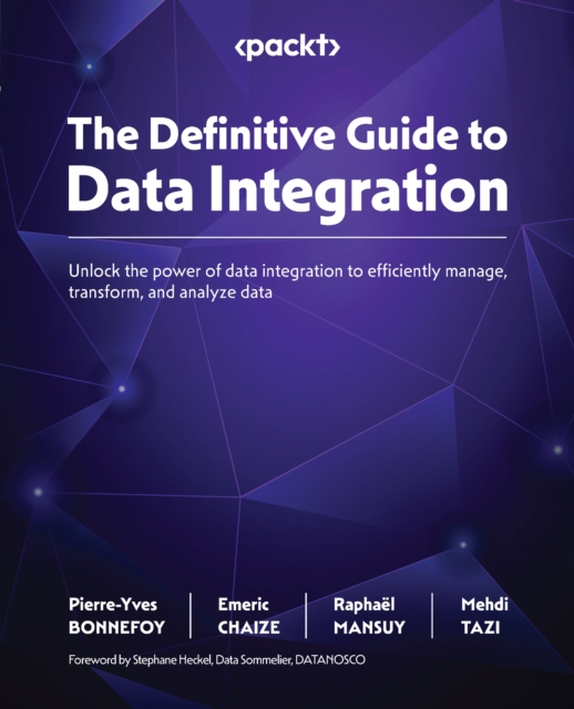 The Definitive Guide to Data Integration : Unlock the power of data integration to efficiently manage, transform, and analyze data, EPUB eBook