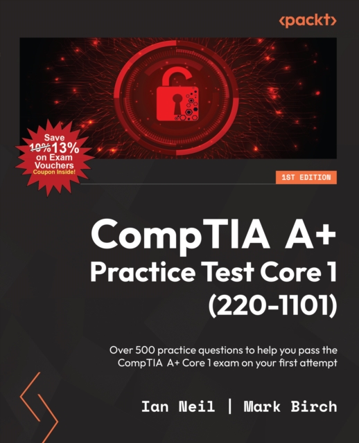CompTIA A+ Practice Test Core 1 (220-1101) : Over 500 practice questions to help you pass the CompTIA A+ Core 1 exam on your first attempt, EPUB eBook