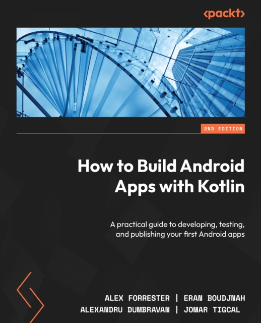 How to Build Android Apps with Kotlin : A practical guide to developing, testing, and publishing your first Android apps, EPUB eBook