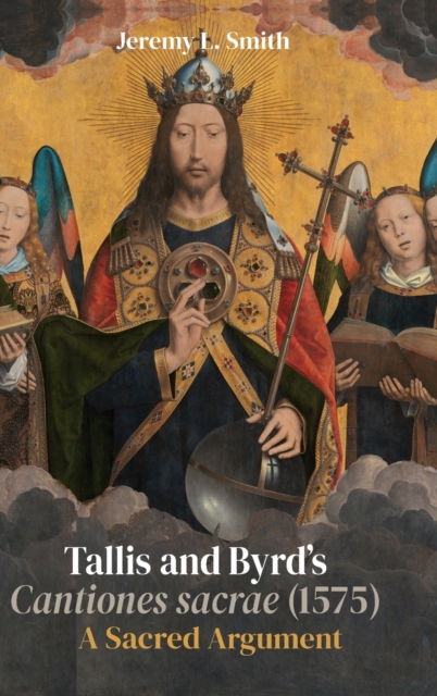 Tallis and Byrd’s Cantiones sacrae (1575) : A Sacred Argument, Hardback Book
