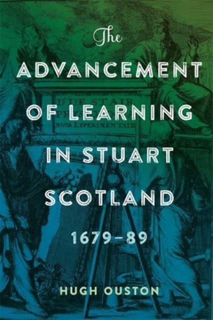 The Advancement of Learning in Stuart Scotland, 1679-89, Hardback Book