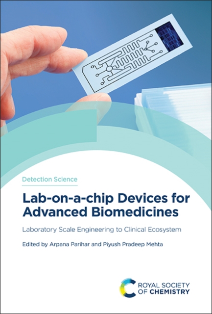 Lab-on-a-chip Devices for Advanced Biomedicines : Laboratory Scale Engineering to Clinical Ecosystem, Hardback Book
