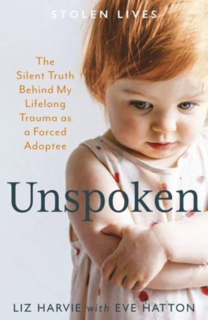 Unspoken : The Silent Truth Behind My Lifelong Trauma as a Forced Adoptee, Paperback / softback Book