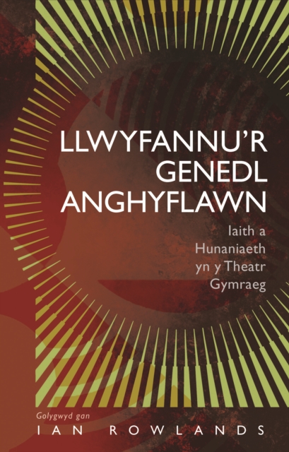Llwyfannur Genedl Anghyflawn : Iaith a Hunaniaeth yn y Theatr Gymraeg, PDF eBook