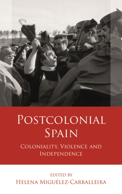 Postcolonial Spain : Coloniality, Violence and Independence, PDF eBook