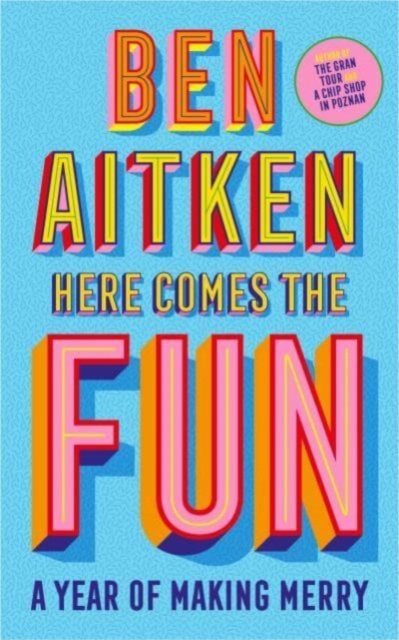 Here Comes the Fun : A Journey Into the Serious Business of Having a Laugh, Hardback Book