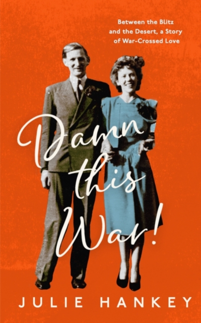 Damn This War! : Between the Blitz and the Desert, a Story of War-Crossed Love, Paperback / softback Book