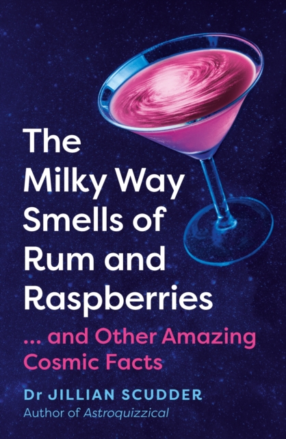 The Milky Way Smells of Rum and Raspberries : ...And Other Amazing Cosmic Facts, Paperback / softback Book