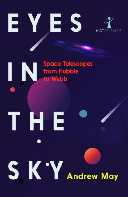 Eyes in the Sky : Space Telescopes from Hubble to Webb, Paperback / softback Book