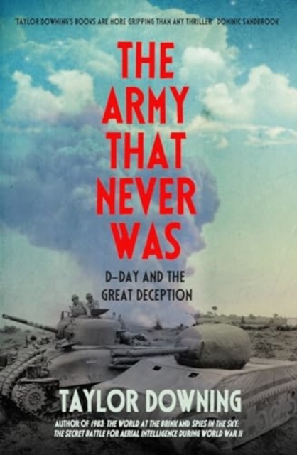 The Army That Never Was : D-Day and the Great Deception, Hardback Book