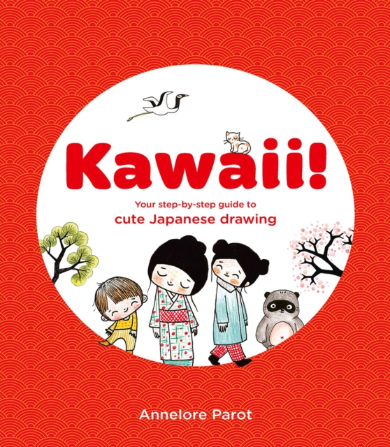 KAWAII! : Your step-by-step guide to cute Japanese drawing, Paperback / softback Book
