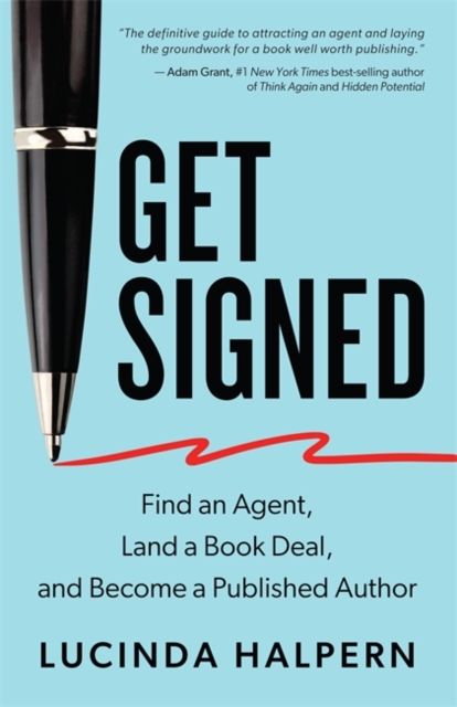 Get Signed : Find an Agent, Land a Book Deal and Become a Published Author, Paperback / softback Book