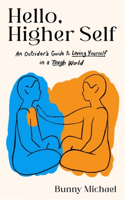 Hello, Higher Self : An Outsider's Guide to Loving Yourself in a Tough World, Paperback / softback Book