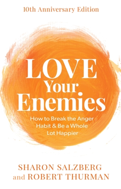 Love Your Enemies (10th Anniversary Edition) : How to Break the Anger Habit & Be a Whole Lot Happier, Paperback / softback Book