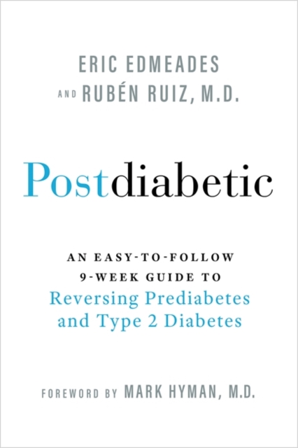 Postdiabetic : An Easy-to-Follow 9-Week Guide to Reversing Prediabetes and Type 2 Diabetes, Paperback / softback Book
