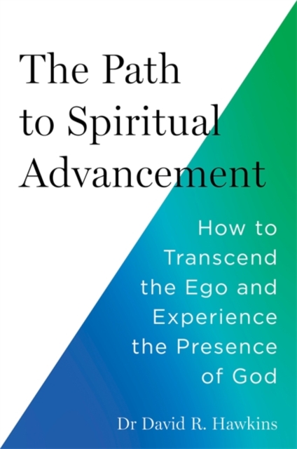 The Path to Spiritual Advancement : How to Transcend the Ego and Experience the Presence of God, Paperback / softback Book