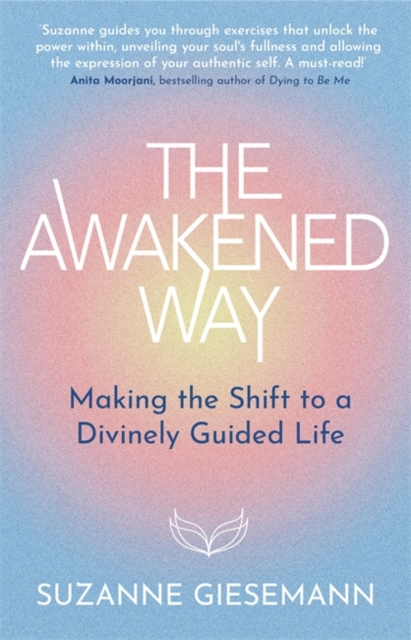 The Awakened Way : Making the Shift to a Divinely Guided Life, Paperback / softback Book