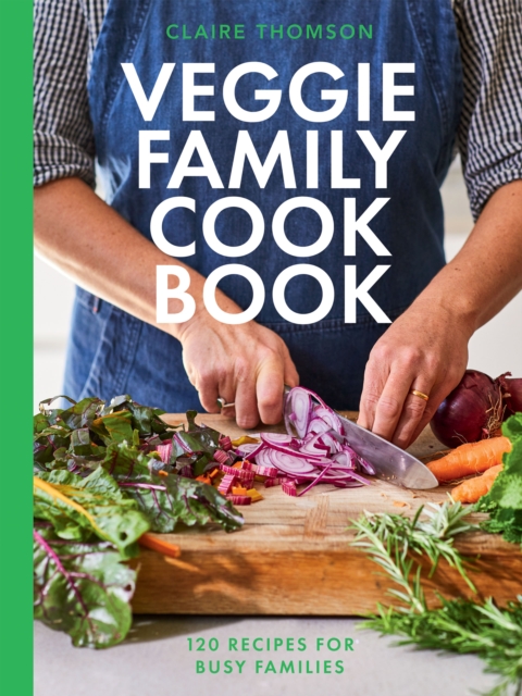 The Veggie Family Cookbook : 120 Recipes for Busy Families, Hardback Book