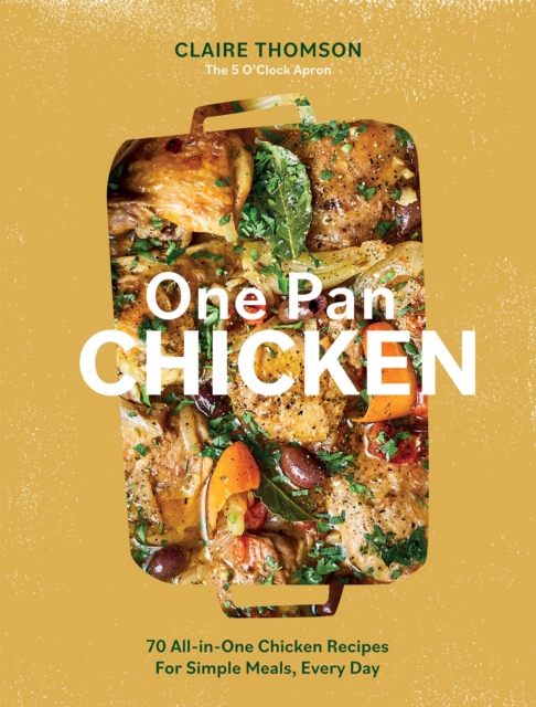 One Pan Chicken : 70 All-in-One Chicken Recipes For Simple Meals, Every Day, EPUB eBook
