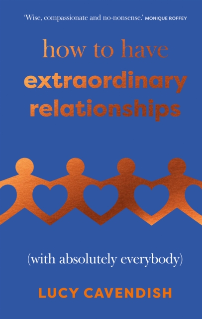 How to Have Extraordinary Relationships : (With Absolutely Everybody), Hardback Book