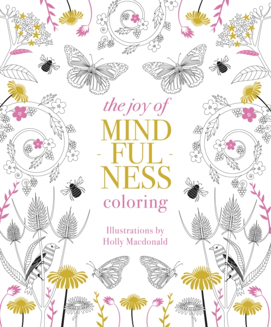 The Joy of Mindfulness Coloring : 50 Quotes and Designs to Help You Find Calm, Slow Down and Relax, Paperback / softback Book